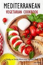 Mediterranean Vegetarian Cookbook: Healthy and Delicious Mediterranean Vegetarian Meals 