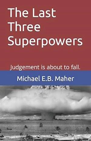 The Last Three Superpowers: Judgement is about to fall.