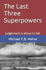 The Last Three Superpowers: Judgement is about to fall. 