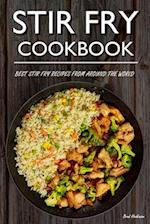 Stir Fry Cookbook: Best Stir Fry Recipes From Around The World 