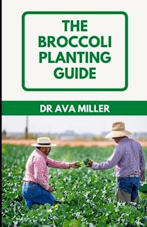 The Broccoli Planting Guide: How to Grow and Care for Broccoli