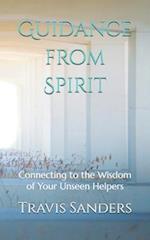 Guidance from Spirit: Connecting to the Wisdom of Your Unseen Helpers 