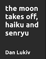 the moon takes off, haiku and senryu 