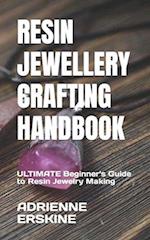 RESIN JEWELLERY CRAFTING HANDBOOK : ULTIMATE Beginner's Guide to Resin Jewelry Making 