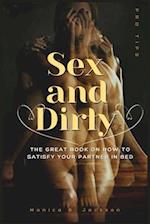 Sex and Dirty: The Great Book On How To Satisfy Your Partner In Bed 