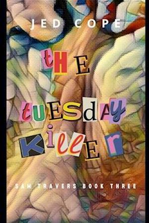 The Tuesday Killer: A Sam Travers Novel