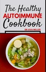 The Healthy Autoimmune Cookbook : Nourish and Heal with Easy, Tasty and Healthy Autoimmune Recipes 