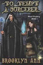 To Tempt a Sorcerer: a fantasy romance: Blood Prophecy, book 1 