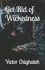 Get Rid of Wickedness 