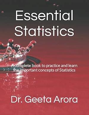 Essential Statistics: A complete book to practice and learn the important concepts of Statistics