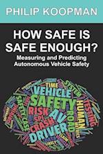 How Safe Is Safe Enough?: Measuring and Predicting Autonomous Vehicle Safety 