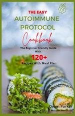 The Easy Autoimmune Protocol Cookbook: The Beginner Friendly Guide With 120+ Recipes With Meal Plan 