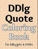 DDlg Quote Coloring Book: for babygirls & littles 