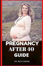 Pregnancy after 40 Guide: The Truth About Pregnancy Over 40 