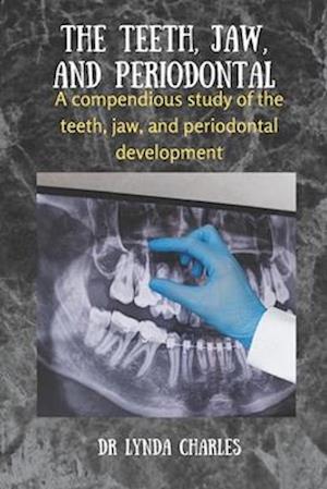 The Teeth, Jaw and Periodontal : A compendious study of the teeth, jaw and periodontal development