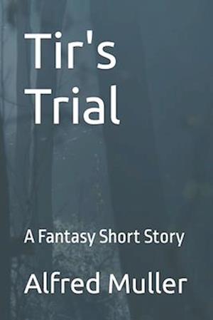 Tir's Trial: A Fantasy Short Story