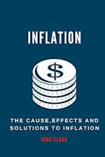 INFLATION: The Causes, Effects And Solutions To Inflation 