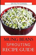 The Mung Beans Sprouting Recipe Book 