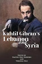 Kahlil Gibran's Lebanon and Syria: His Unpublished Stories of His Beloved Homeland 