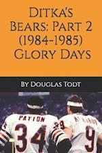 Ditka's Bears: Part 2 (1984-1985): Glory Days 