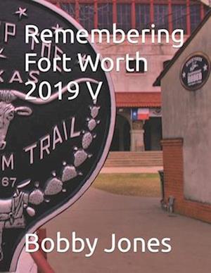 Remembering Fort Worth 2019 V