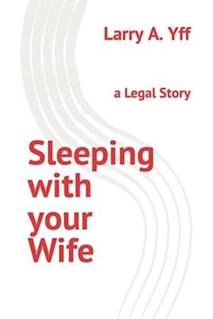 Sleeping with your Wife: a Legal Story