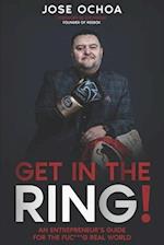 GET IN THE RING: AN ENTREPRENEUR´S GUIDE FOR THE F*****G REAL WORLD 