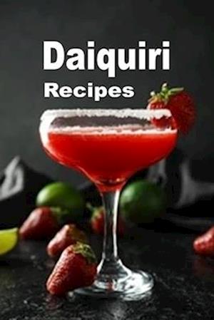 Daiquiri Recipes: Strawberry, Banana, Hemingway and Many Other Frozen Daiquiri Cocktail Drinks