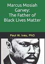 Marcus Mosiah Garvey: The Father of Black Lives Matter 