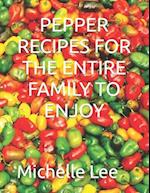 PEPPER RECIPES FOR THE ENTIRE FAMILY TO ENJOY 