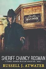 Sheriff Chancy Rosman: A Chancy Rosman Western Adventure - Book 1 