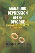 Managing Depression after Divorce: Enjoying Life after Divorce 