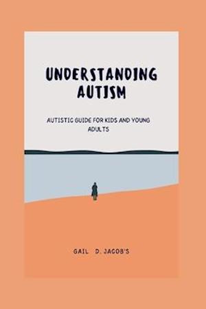 Understanding Autism: Autistic guide for kids and young adults