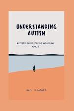 Understanding Autism: Autistic guide for kids and young adults 