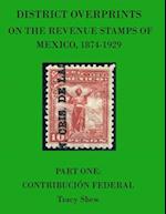 District Overprints on the Revenue Stamps of Mexico, 1874-1929: Part One: Contribución Federal 