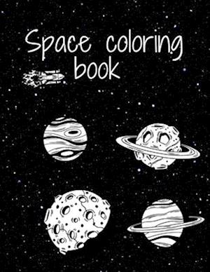 Space Coloring Book : Fantastic Outer Space Coloring with Planets, Astronauts, Space Ships, Rockets