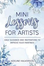 MINI LESSONS FOR ARTISTS: DAILY GUIDANCE AND INSPIRATIONS TO IMPROVE YOUR PAINTINGS 