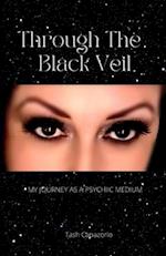 Through The Black Veil: My Journey As A Psychic Medium 