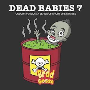 Dead Babies 7: Colour Version: A Series Of Short Life Stories