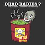 Dead Babies 7: Colour Version: A Series Of Short Life Stories 