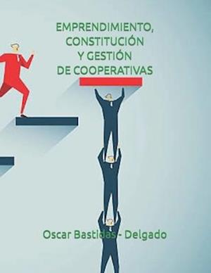 Emprendimiento, Constitución Y Gestión de Cooperativas