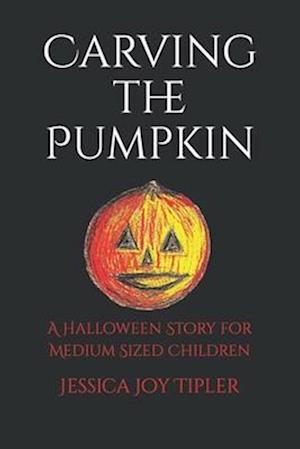 Carving the Pumpkin: A Halloween Story for Children