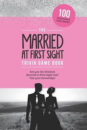The Married at First Sight Game Book: Trivia for the Ultimate Fan of the TV Show!