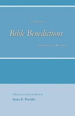 Bible Benedictions: A Collection of Bible Benedictions from Genesis to Revelation