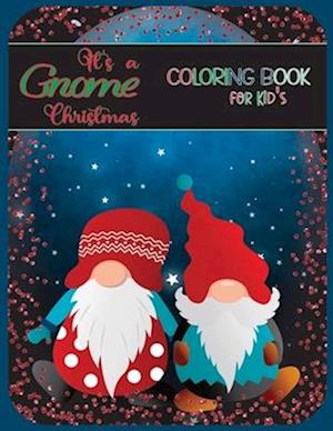 It's a Gnome Christmas Coloring Book: Gnome Coloring Book for Kids and Teens who love Gnomes.