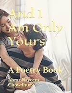 And I Am Only Yours: A Poetry Book 