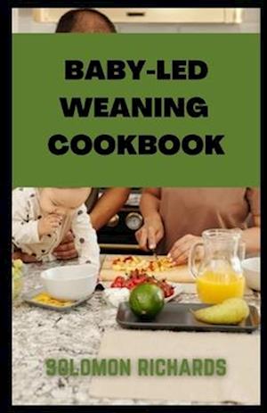 Baby-led weaning cookbook: Simple recipes guide for Babies and Toddlers