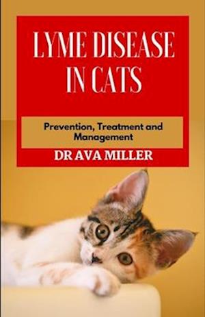 Lyme Disease in Cats : Prevention, Treatment and Management