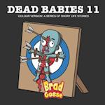 Dead Babies 11: Colour Version: A Series Of Short Life Stories 