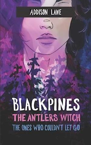 Blackpines: The Antlers Witch: The Ones Who Couldn't Let Go